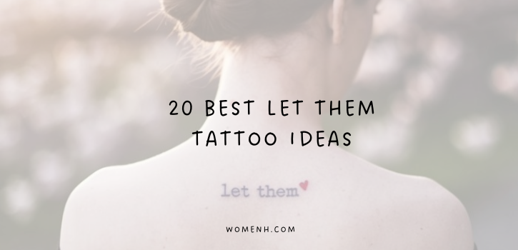 20 Unique Let Them Tattoo Ideas That Say It All