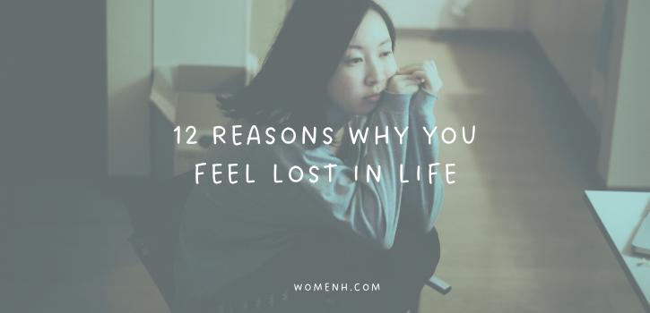 12 Reasons Why You Feel Lost In Life