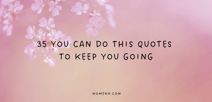 35 You Can Do This Quotes to Keep You Going
